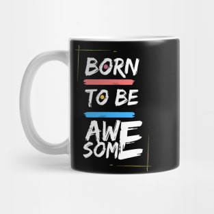 Born To Be Awesome Mug